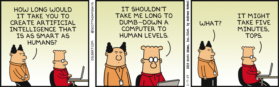 Nom : 2019-01-07 - Dilbert - How Long To Make Ai.gif
Affichages : 1984
Taille : 118,0 Ko
