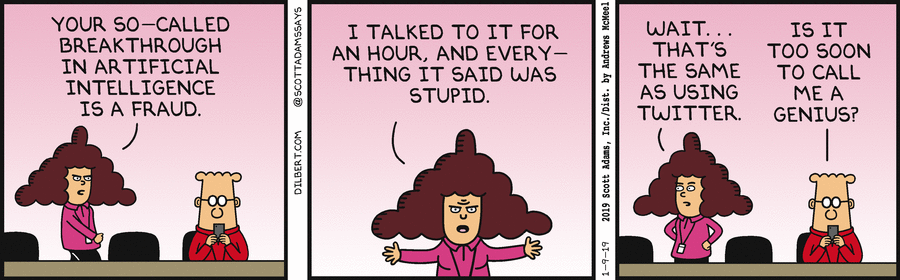 Nom : 2019-01-09 - Dilbert - Ai Is Stupid For An Hour.gif
Affichages : 1680
Taille : 113,6 Ko