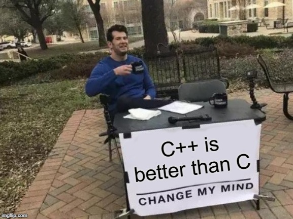 Nom : cpp is better than c - change my mind.jpg
Affichages : 311
Taille : 80,5 Ko